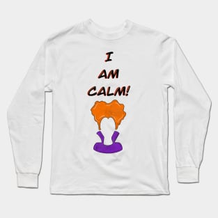 I Am Calm! Long Sleeve T-Shirt